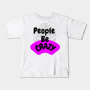 People Be Crazy Kids T-Shirt